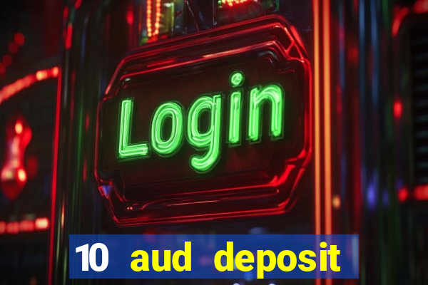 10 aud deposit online casino