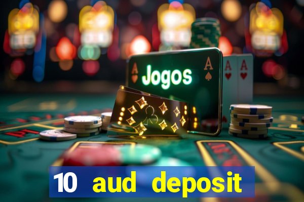 10 aud deposit online casino