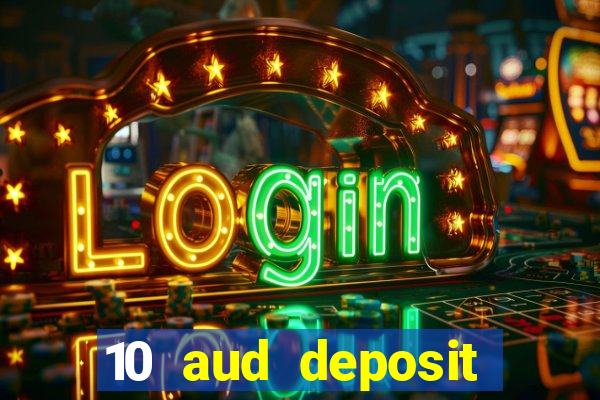 10 aud deposit online casino