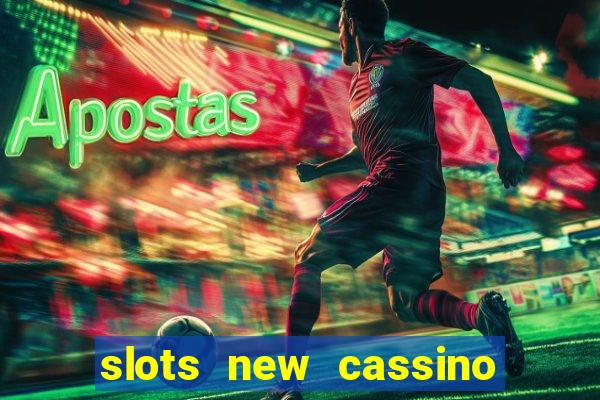 slots new cassino ca?a niquel