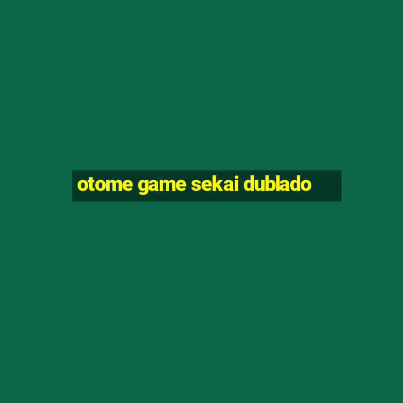 otome game sekai dublado