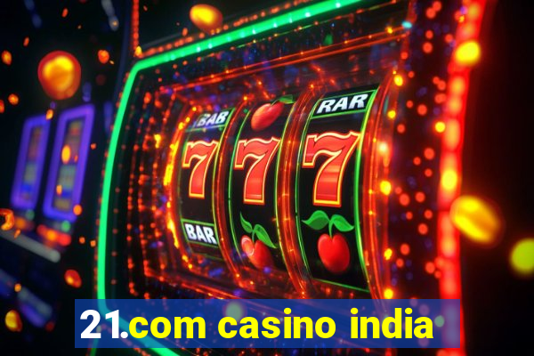 21.com casino india