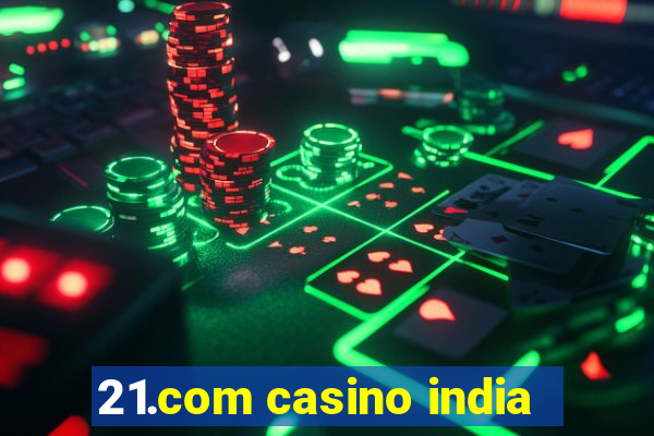 21.com casino india