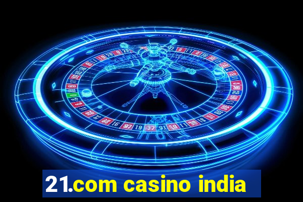 21.com casino india