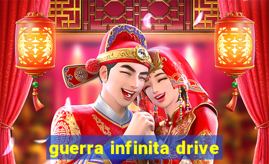 guerra infinita drive