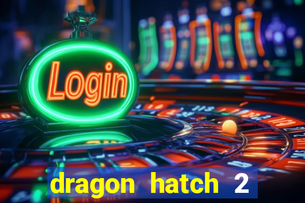 dragon hatch 2 demo slot