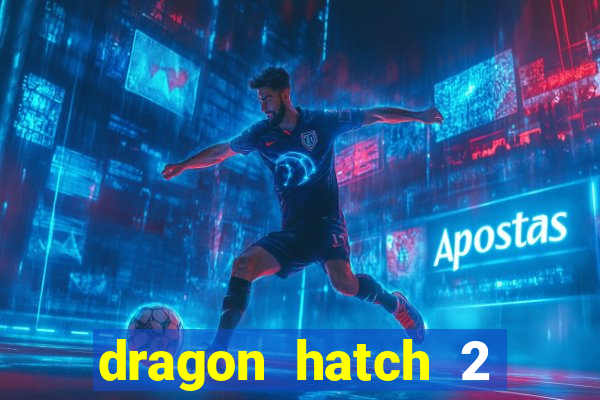 dragon hatch 2 demo slot