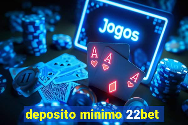 deposito minimo 22bet