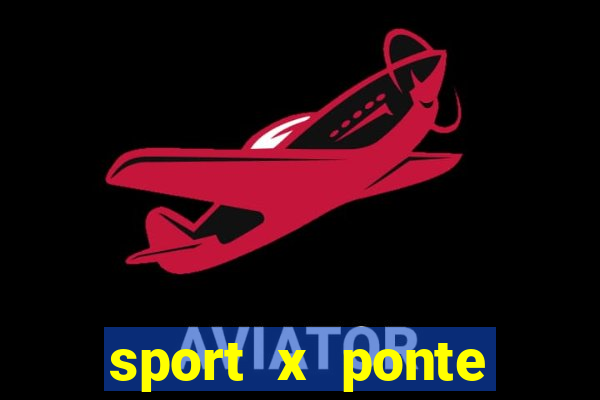 sport x ponte preta palpite