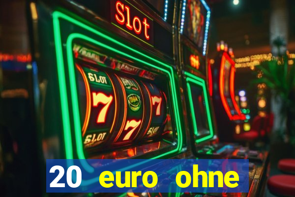 20 euro ohne einzahlung casino