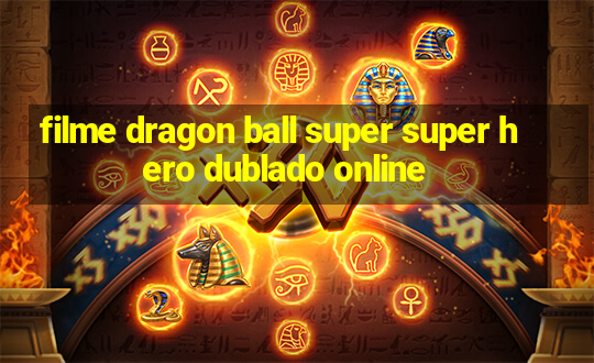 filme dragon ball super super hero dublado online