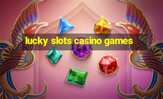 lucky slots casino games