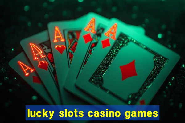 lucky slots casino games