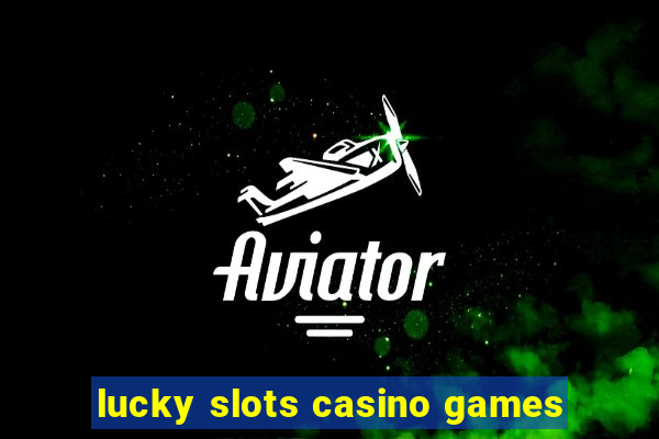 lucky slots casino games