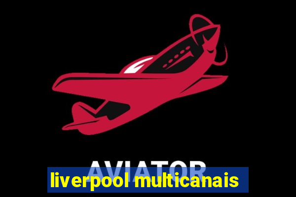 liverpool multicanais