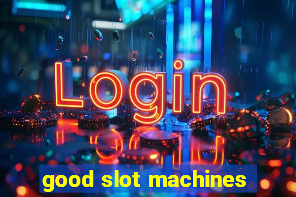 good slot machines