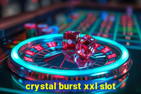 crystal burst xxl slot