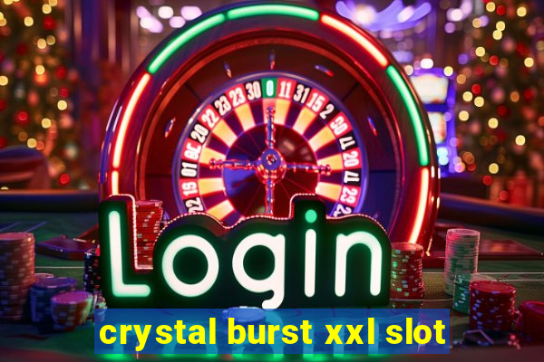 crystal burst xxl slot