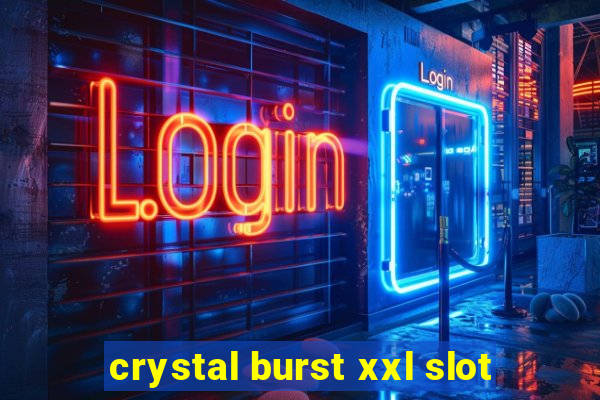 crystal burst xxl slot