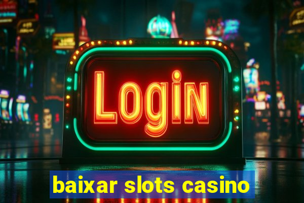 baixar slots casino