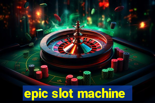 epic slot machine