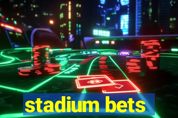 stadium bets