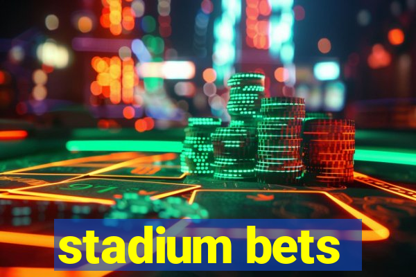 stadium bets