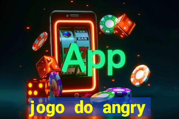 jogo do angry birds no rio