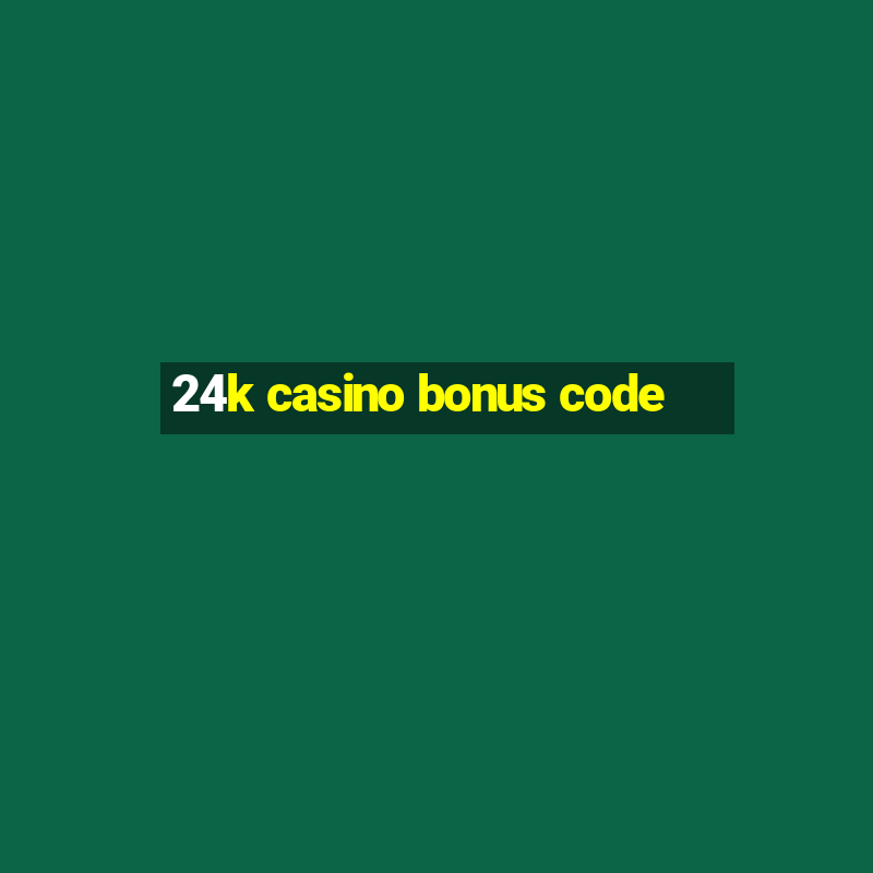 24k casino bonus code