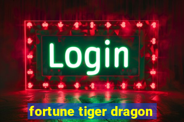 fortune tiger dragon