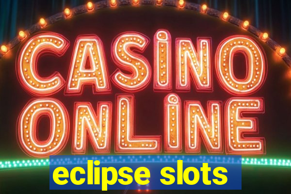 eclipse slots