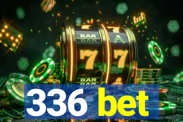 336 bet