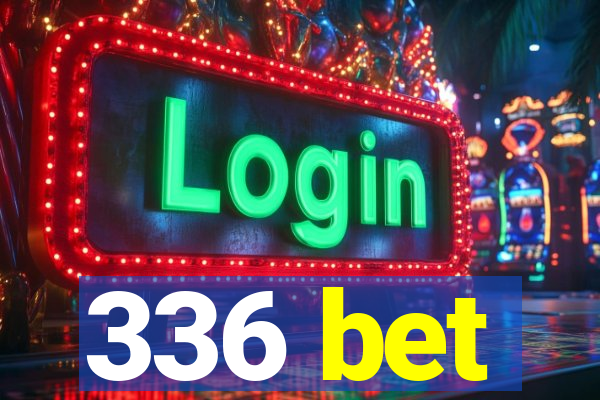 336 bet