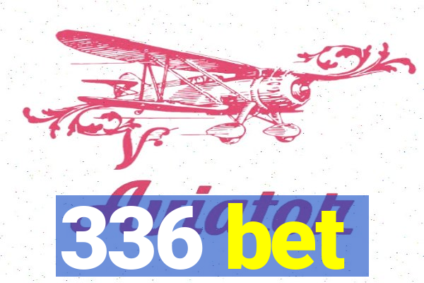 336 bet