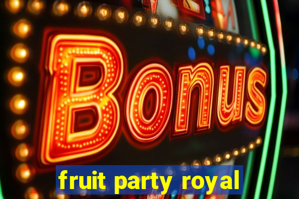 fruit party royal