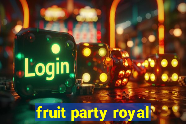 fruit party royal