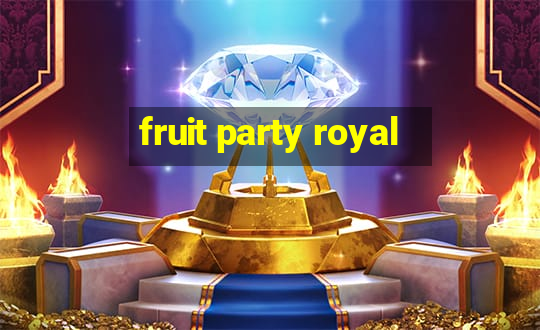 fruit party royal