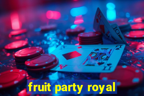 fruit party royal