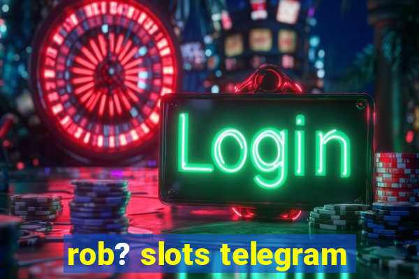 rob? slots telegram