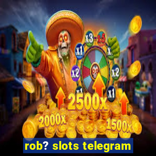 rob? slots telegram