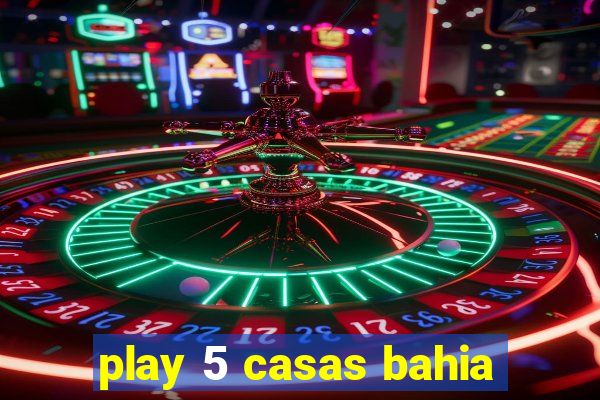 play 5 casas bahia