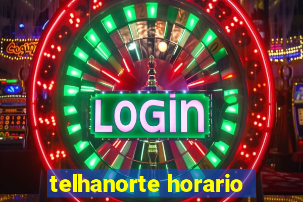 telhanorte horario