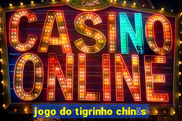 jogo do tigrinho chin锚s