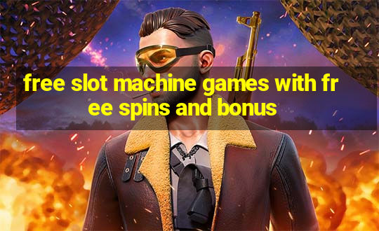 free slot machine games with free spins and bonus