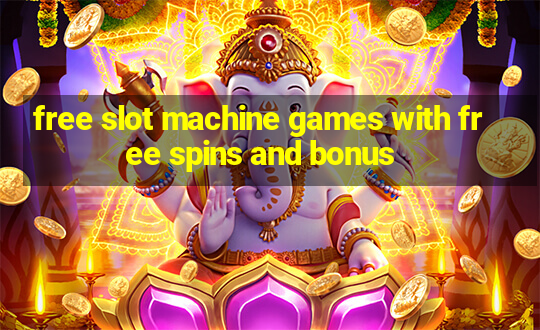 free slot machine games with free spins and bonus