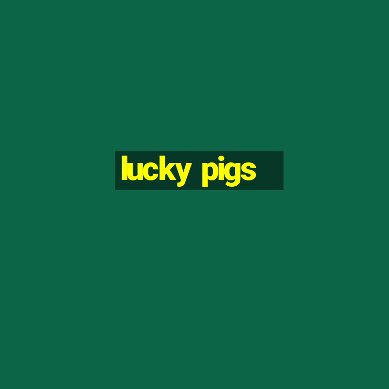 lucky pigs