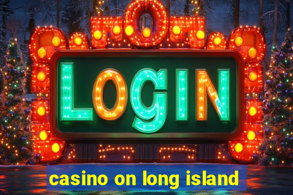 casino on long island