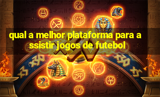 qual a melhor plataforma para assistir jogos de futebol