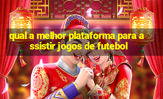 qual a melhor plataforma para assistir jogos de futebol