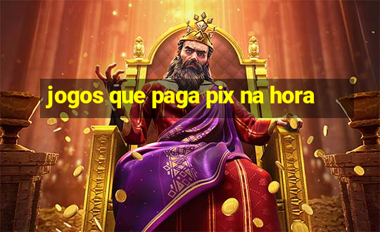 jogos que paga pix na hora